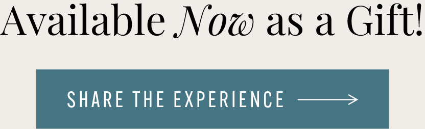 Available Now as a Gift. Share the Experience